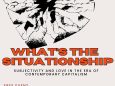 What's the Situationship - Subjectivity and Love in the Era of Contemporary Capitalism